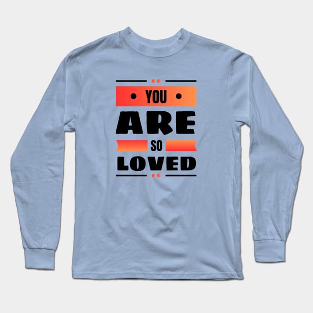 You Are So Loved | Christian Long Sleeve T-Shirt by All Things Gospel